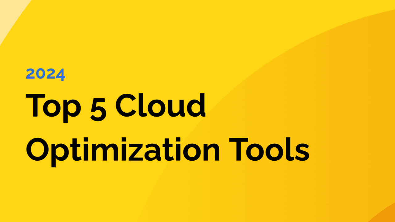 Top 5 Cloud Optimization Tools in 2024