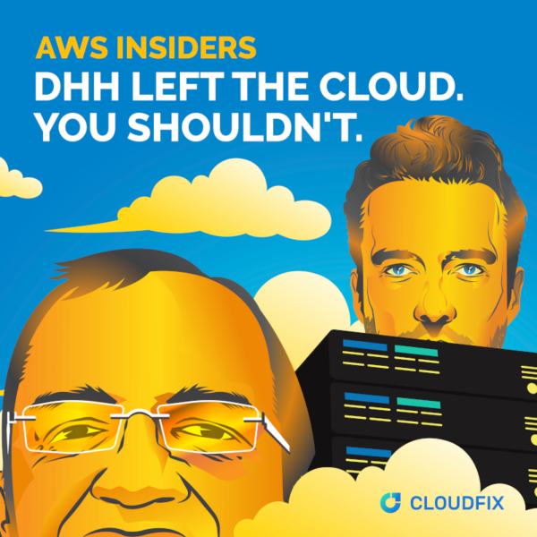 AWS Insiders: DHH Left the Cloud. You Shouldn't.